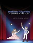 Mastering Playwriting - Crafting a Hit Play