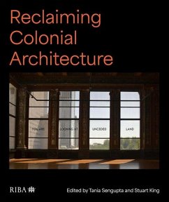 Reclaiming Colonial Architecture - Sengupta, Tania; King, Stuart