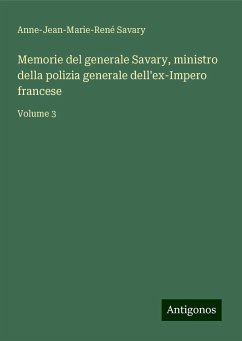 Memorie del generale Savary, ministro della polizia generale dell'ex-Impero francese - Savary, Anne-Jean-Marie-René