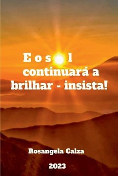 E O Sol Continuará A Brilhar - Insista! - Rosangela, Calza