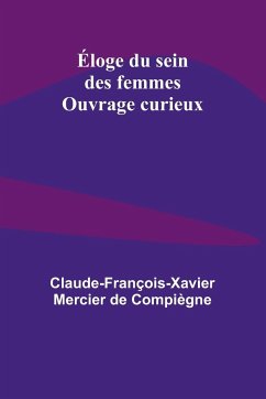 Éloge du sein des femmes; Ouvrage curieux - Mercier de Compiègne, Claude-François