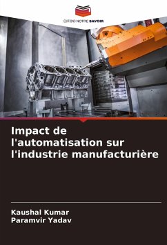 Impact de l'automatisation sur l'industrie manufacturière - Kumar, Kaushal;Yadav, Paramvir