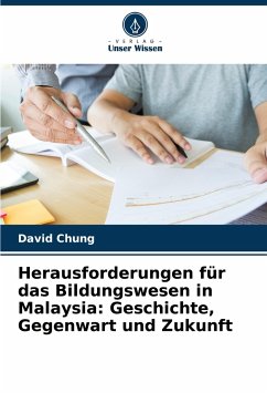 Herausforderungen für das Bildungswesen in Malaysia: Geschichte, Gegenwart und Zukunft - Chung, David