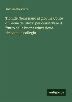 Cover Tionide Nemesiano al giovine Conte di Leone de' Mezzi per conservare il frutto della buona educazione ricevuta in collegio