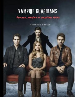 Vampire Guardians - Romance, aventure et sensations fortes - Paxton, Hannah