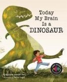 Today My Brain Is a Dinosaur Today My Brain Is a Dinosaur