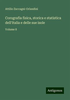 Corografia fisica, storica e statistica dell'Italia e delle sue isole - Zuccagni-Orlandini, Attilio