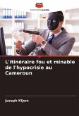 L'itinéraire fou et minable de l'hypocrisie au Cameroun L'itinéraire fou et minable de l'hypocrisie au Cameroun
