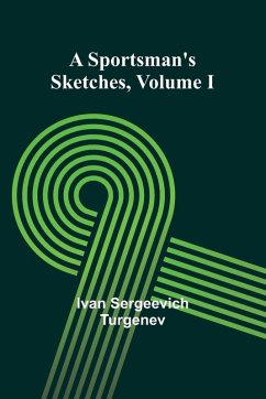 A Sportsman's Sketches Volume I - Sergeevich Turgenev, Ivan