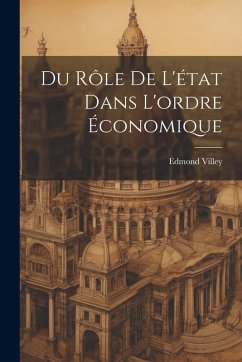 Du Rôle De L'état Dans L'ordre Économique - Villey, Edmond