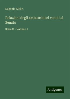 Relazioni degli ambasciatori veneti al Senato - Albèri, Eugenio