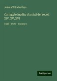 Carteggio inedito d'artisti dei secoli XIV, XV, XVI