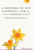 A História Do Que Aconteceu Com A Gente