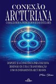 Conexão Arcturiana - Um Caminho para a Saúde Física, Mental e Espiritual