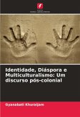 Identidade, Diáspora e Multiculturalismo: Um discurso pós-colonial