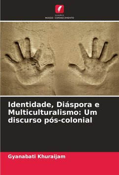 Identidade, Diáspora e Multiculturalismo: Um discurso pós-colonial - Khuraijam, Gyanabati