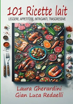 101 Ricette Lait - Leggere, Appetitose, Intriganti, Trasgressive - Redaelli, Gian Luca