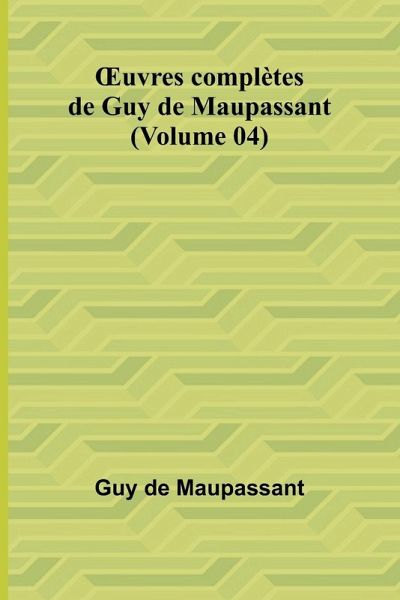 ¿uvres complètes de Guy de Maupassant (Volume 04) ¿uvres complètes de Guy de Maupassant (Volume 04)