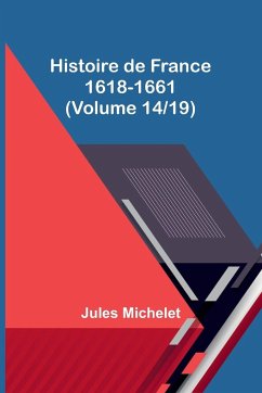 Histoire de France 1618-1661 (Volume 14/19) - Michelet, Jules