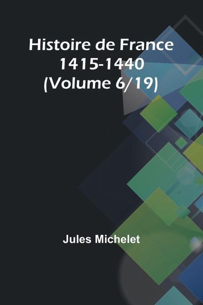 Histoire de France 1415-1440 (Volume 6/19) Histoire de France 1415-1440 (Volume 6/19)