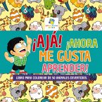 ¡Ajá! ¡Ahora Me Gusta Aprender! ¡Ajá! ¡Ahora Me Gusta Aprender!