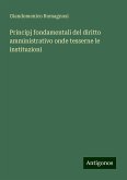 Principj fondamentali del diritto amministrativo onde tesserne le instituzioni