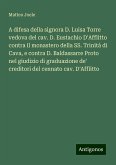 A difesa della signora D. Luisa Torre vedova del cav. D. Eustachio D'Afflitto contra il monastero della SS. Trinità di Cava, e contra D. Baldassarre Proto nel giudizio di graduazione de' creditori del cennato cav. D'Afflitto