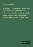 Supplimento alla difesa contenuta nel discorso pronunziato avanti al Tribunale civile di Napoli in pro della casa di Luperano contro le sorelle Muscettola appellanti in principale