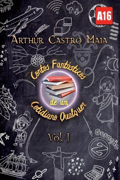 Contos Fantásticos De Um Cotidiano Qualquer - Arthur, Maia