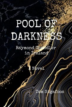 Pool of Darkness - Raymond Chandler in Ireland - Sigafoos, Tom