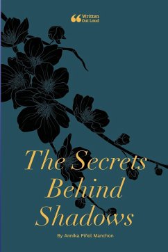 The Secrets Behind Shadows - Piñol Manchon, Annika; Out Loud, Written