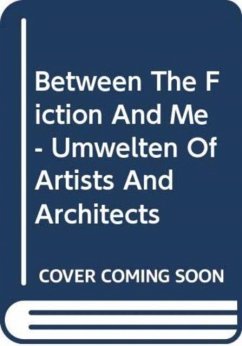 Between The Fiction And Me - Umwelten Of Artists And Architects - E.a., Arjen Mulder