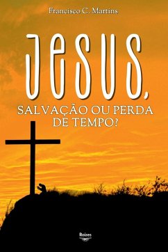 Jesus, Salvação Ou Perda De Tempo? - Francisco, Martins