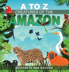 A To Z Creatures Of The Amazon - Nguyen, Elizabeth van