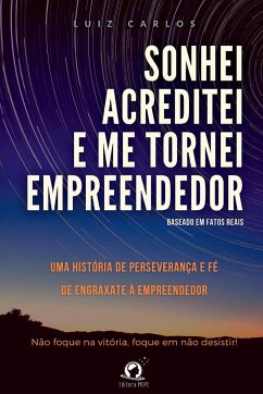 Sonhei, Acreditei E Me Tornei Empreendedor - Luiz, Carlos