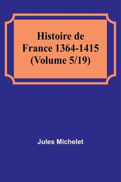 Histoire de France 1364-1415 (Volume 5/19) - Michelet, Jules