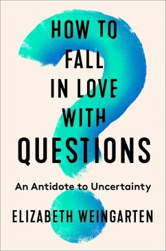 How to Fall in Love with Questions - Weingarten, Elizabeth