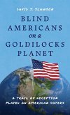 Blind Americans On a Goldilocks Planet