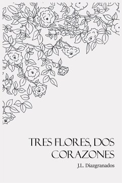 Tres Flores, Dos Corazones - Diazgranados), Jorge Luis Diaz Granad. . .