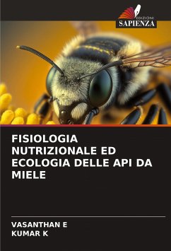 FISIOLOGIA NUTRIZIONALE ED ECOLOGIA DELLE API DA MIELE - E, VASANTHAN;K, Kumar