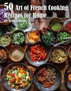 50 Art of French Cooking Recipes for Home - Johnson, Kelly