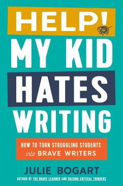 Help! My Kid Hates Writing - Bogart, Julie