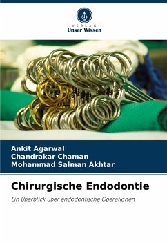 Chirurgische Endodontie - Agarwal, Ankit; Chaman, Chandrakar; Akhtar, Mohammad Salman