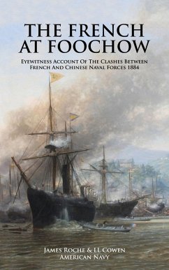 THE FRENCH AT FOOCHOW Eyewitness Account Of The Clashes Between French And Chinese Naval Forces 1884 - American Navy, James Roche & LL Cowen; Cowen