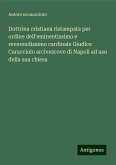 Dottrina cristiana ristampata per ordine dell'eminentissimo e reverendissimo cardinale Giudice Caracciolo arcivescovo di Napoli ad uso della sua chiesa