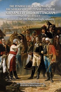 THE PENINSULAR WAR MEMOIRS & THE SERVICES OF LIEUTENANT-GENERAL SIR SAMUEL FORD WHITTINGHAM K.C.B., K.C.H., G.C.F. Colonel of the 71st Highland light infantry - Whittingham, Samuel Ford