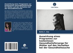 Auswirkung eines Programms zur kostenlosen Gesundheitsfürsorge für Mütter auf das Verhalten bei der Gesundheitssuche - Edu, Betta C.