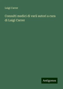 Consulti medici di varii autori a cura di Luigi Carrer - Carrer, Luigi