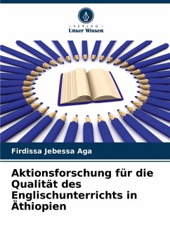 Aktionsforschung für die Qualität des Englischunterrichts in Äthiopien - Aga, Firdissa Jebessa