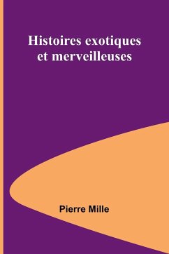 Histoires exotiques et merveilleuses - Mille, Pierre